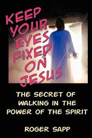 Bild des Verkufers fr Keep Your Eyes Fixed on Jesus : The Secret of Walking in the Power of the Spirit zum Verkauf von GreatBookPrices