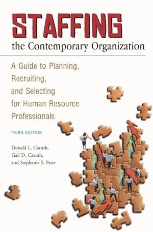 Seller image for Staffing the Contemporary Organization : A Guide to Planning, Recruiting, and Selecting for Human Resource Professionals for sale by GreatBookPrices