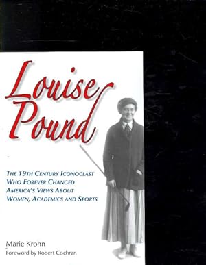 Seller image for Louise Pound : The 19th Century Iconoclast Who Forever Changed America's Views About Women, Academics and Sports for sale by GreatBookPrices