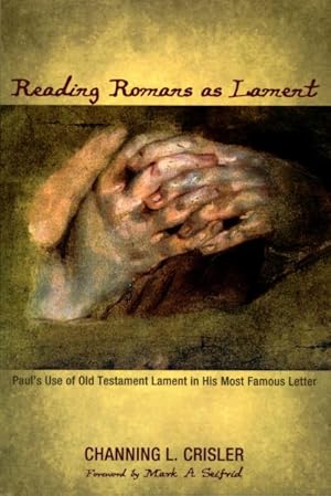 Imagen del vendedor de Reading Romans As Lament : Paul's Use of Old Testament Lament in His Most Famous Letter a la venta por GreatBookPrices