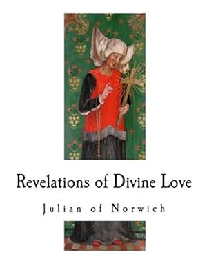 Bild des Verkufers fr Revelations of Divine Love: A 14th-Century Book of Christian Mystical Devotions zum Verkauf von GreatBookPrices