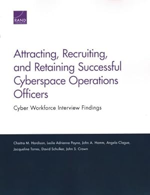 Seller image for Attracting, Recruiting, and Retaining Successful Cyberspace Operations Officers : Cyber Workforce Interview Findings for sale by GreatBookPrices