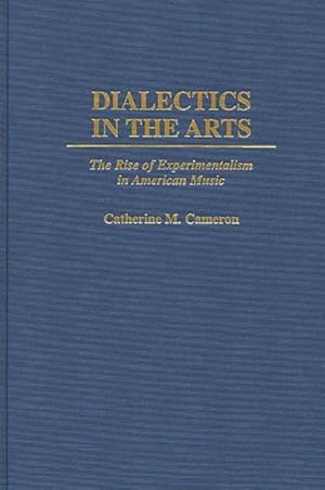 Image du vendeur pour Dialectics in the Arts : The Rise of Experimentalism in American Music mis en vente par GreatBookPrices