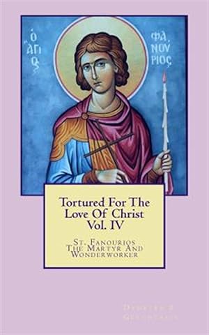Imagen del vendedor de Tortured for the Love of Christ : St. Fanourios the Martyr & Miracle Worker a la venta por GreatBookPrices