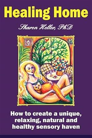 Bild des Verkufers fr Healing Home : How to Create a Unique, Relaxing, Natural, and Healthy Sensory Haven, Color Edition zum Verkauf von GreatBookPrices
