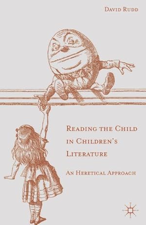 Image du vendeur pour Reading the Child in Children's Literature : An Heretical Approach mis en vente par GreatBookPrices