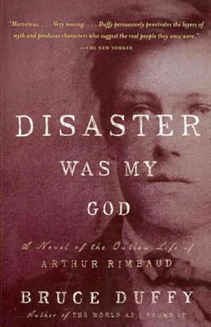 Immagine del venditore per Disaster Was My God : A Novel of the Outlaw Life of Arthur Rimbaud venduto da GreatBookPrices