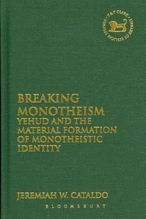 Seller image for Breaking Monotheism : Yehud and the Material Formation of Monotheistic Identity for sale by GreatBookPrices