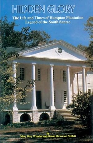 Seller image for Hidden Glory : The Life and Times of Hampton Plantation, Legend of the South Santee for sale by GreatBookPrices