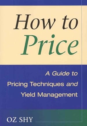 Image du vendeur pour How To Price : A Guide to Pricing Techniques and Yield Management mis en vente par GreatBookPrices