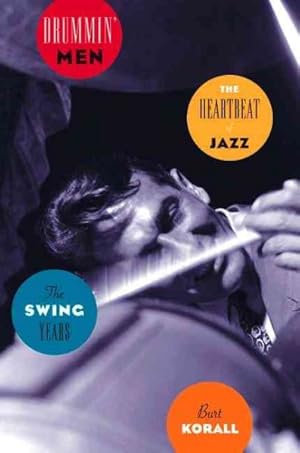 Bild des Verkufers fr Drummin' Men : The Heartbeat of Jazz - The Swing Years zum Verkauf von GreatBookPrices
