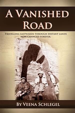 Bild des Verkufers fr Vanished Road : Travelling Eastwards Through Distant Lands Now Changed Forever zum Verkauf von GreatBookPrices