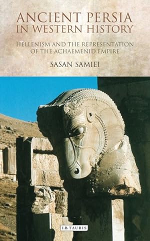Seller image for Ancient Persia in Western History : Hellenism and the Representation of the Achaemenid Empire for sale by GreatBookPrices