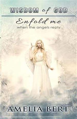 Immagine del venditore per Wisdom of God Enfold Me : When the Angels Reply venduto da GreatBookPrices