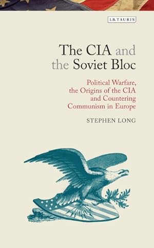 Immagine del venditore per CIA and the Soviet Bloc : Political Warfare, the Origins of the CIA and Countering Communism in Europe venduto da GreatBookPrices