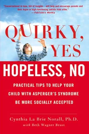 Immagine del venditore per Quirky, Yes Hopeless No : Practical Tips to Help Your Child With Asperger's Syndrome Be More Socially Accepted venduto da GreatBookPrices