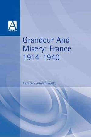 Bild des Verkufers fr Grandeur and Misery : France's Bid for Power in Europe 1914-1940 zum Verkauf von GreatBookPrices