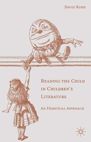 Image du vendeur pour Reading the Child in Children's Literature : An Heretical Approach mis en vente par GreatBookPrices