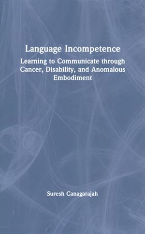 Seller image for Language Incompetence : Learning to Communicate Through Cancer, Disability, and Anomalous Embodiment for sale by GreatBookPrices
