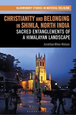 Seller image for Christianity and Belonging in Shimla, North India : Sacred Entanglements of a Himalayan Landscape for sale by GreatBookPrices