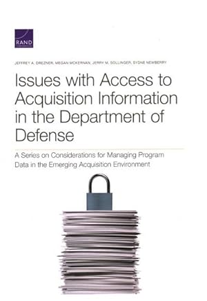 Bild des Verkufers fr Issues With Access to Acquisition Information in the Department of Defense : A Series on Considerations for Managing Program Data in the Emerging Acquisition Environment zum Verkauf von GreatBookPrices