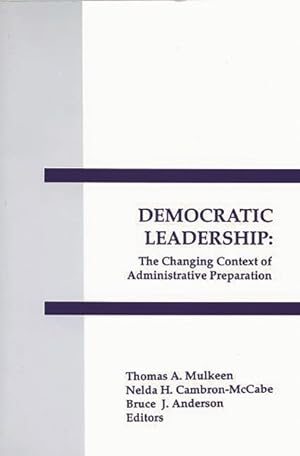 Seller image for Democratic Leadership : The Changing Context of Administrative Preparation for sale by GreatBookPrices