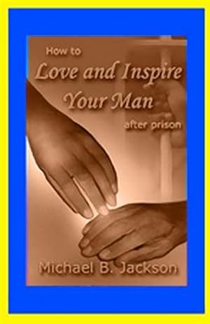 Seller image for How to Love and Inspire Your Man After Prison: A Prisonwife's Guide for sale by GreatBookPrices