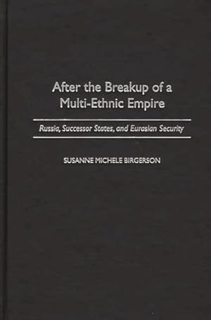 Seller image for After the Breakup of a Multi-Ethnic Empire : Russia, Successor States, and Eurasian Security for sale by GreatBookPrices