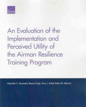 Seller image for Evaluation of the Implementation and Perceived Utility of the Airman Resilience Training Program for sale by GreatBookPrices