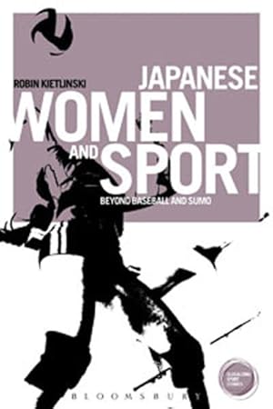 Image du vendeur pour Japanese Women and Sport : Beyond Baseball and Sumo mis en vente par GreatBookPrices