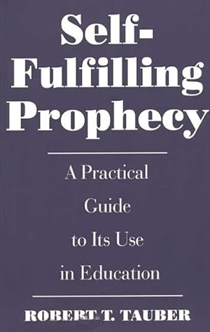 Image du vendeur pour Self-Fulfilling Prophecy : A Practical Guide to Its Use in Education mis en vente par GreatBookPrices