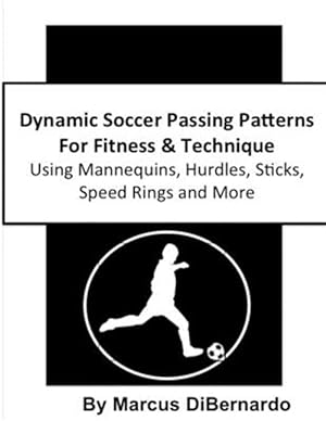 Bild des Verkufers fr Dynamic Soccer Passing Patterns for Fitness & Technique : Using Mannequins, Hurdles, Sticks, Speed Rings and More zum Verkauf von GreatBookPrices