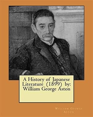 Seller image for A History of Japanese Literature (1899) by: William George Aston for sale by GreatBookPrices