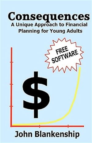 Seller image for Consequences : A Unique Approach to Financial Planning for Young Adults for sale by GreatBookPrices