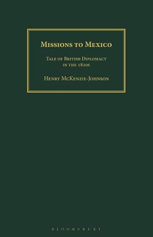 Seller image for Missions to Mexico : A Tale of British Diplomacy in the 1820s for sale by GreatBookPrices