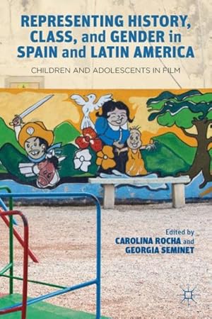 Imagen del vendedor de Representing History, Class, and Gender in Spain and Latin America : Children and Adolescents in Film a la venta por GreatBookPrices