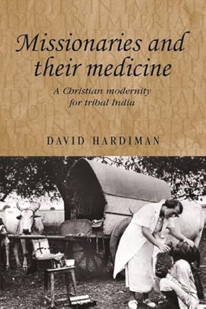 Image du vendeur pour Missionaries and Their Medicine : A Christian Modernity for Tribal India mis en vente par GreatBookPrices