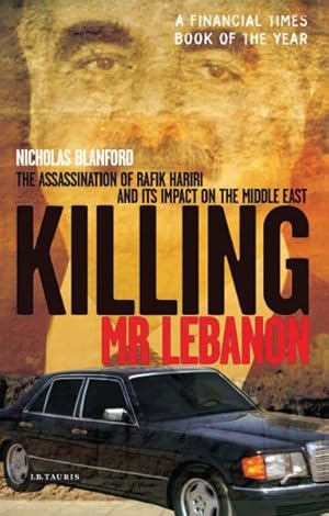 Image du vendeur pour Killing Mr. Lebanon : The Assasination of Rafik Hariri And Its Impact on the Middle East mis en vente par GreatBookPrices