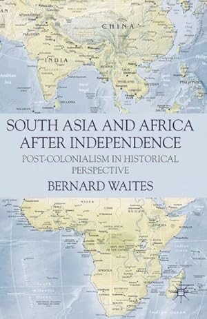 Image du vendeur pour South Asia and Africa After Independence : Post-Colonialism in Historical Perspective mis en vente par GreatBookPrices