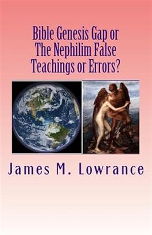 Immagine del venditore per Bible Genesis Gap or the Nephilim False Teachings or Errors? : Is There Absolute Certainty in These Biblical Doctrines? venduto da GreatBookPrices