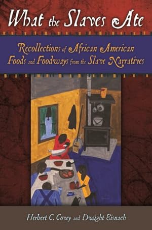 Seller image for What the Slaves Ate : Recollections of African American Foods and Foodways from the Slave Narratives for sale by GreatBookPrices