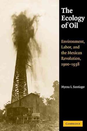 Seller image for Ecology of Oil : Environment, Labor, and the Mexican Revolution, 1900-1938 for sale by GreatBookPricesUK