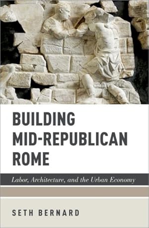 Immagine del venditore per Building Mid-Republican Rome : Labor, Architecture, and the Urban Economy venduto da GreatBookPricesUK