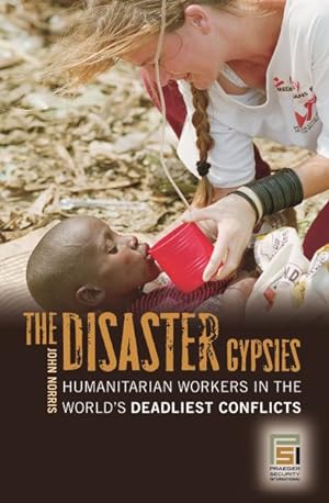 Image du vendeur pour Disaster Gypsies : Humanitarian Workers in the World's Deadliest Conflicts mis en vente par GreatBookPricesUK