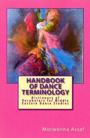 Bild des Verkufers fr Handbook of Dance Terminology : Dictionary of Vocabulary for Middle Eastern Dance Studies zum Verkauf von GreatBookPrices