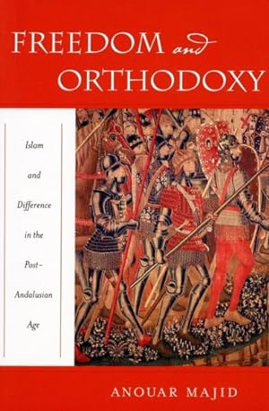 Immagine del venditore per Freedom and Orthodoxy : Islam and Difference in a Post-Andalusian Age venduto da GreatBookPricesUK