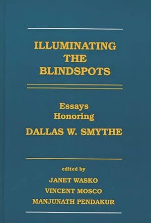 Image du vendeur pour Illuminating the Blindspots : Essays Honoring Dallas W. Smythe mis en vente par GreatBookPrices