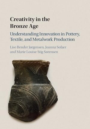 Seller image for Creativity in the Bronze Age : Understanding Innovation in Pottery, Textile, and Metalwork Production for sale by GreatBookPrices