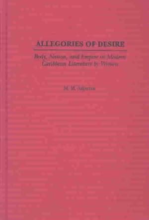 Seller image for Allegories of Desire : Body, Nation, and Empire in Modern Caribbean Literature by Women for sale by GreatBookPrices