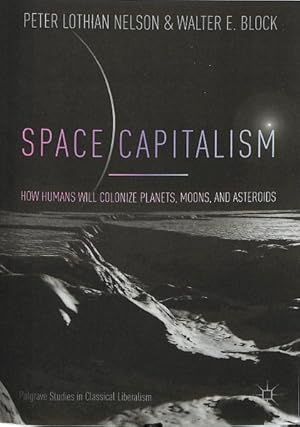 Seller image for Space Capitalism : How Humans Will Colonize Planets, Moons, and Asteroids for sale by GreatBookPricesUK
